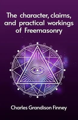 Charakter, nároky a praktické pôsobenie slobodomurárstva - The Character, Claims and Practical Workings of Freemasonry