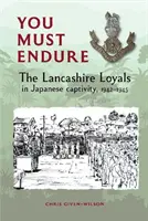 Musíš vydržať - Lancashirskí verní v japonskom zajatí, 1942-1945 - You Must Endure - The Lancashire Loyals in Japanese captivity, 1942-1945