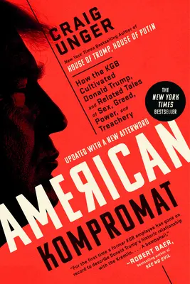 Americký kompromat: Ako KGB vychovávala Donalda Trumpa a príbehy o sexe, chamtivosti, moci a zrade - American Kompromat: How the KGB Cultivated Donald Trump, and Related Tales of Sex, Greed, Power, and Treachery