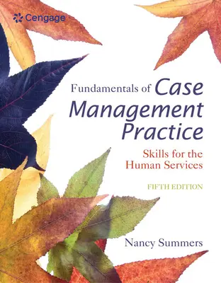 Základy prípadového manažmentu v praxi: Dovednosti pre pracovníkov v oblasti sociálnych služieb - Fundamentals of Case Management Practice: Skills for the Human Services