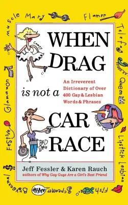 Keď Drag nie je závod v starostlivosti: Neúctivý slovník vyše 400 slov a fráz pre homosexuálov a lesbičky - When Drag Is Not a Care Race: An Irreverent Dictionary of Over 400 Gay and Lesbian Words and Phrases