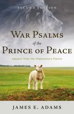 Vojnové žalmy kniežaťa pokoja: Druhé vydanie Žalmov o Božom pokoji: ponaučenia z prosebných žalmov - War Psalms of the Prince of Peace: Lessons from the Imprecatory Psalms, Second Edition