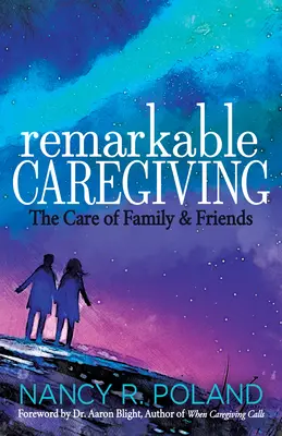 Pozoruhodná starostlivosť: Starostlivosť o rodinu a priateľov - Remarkable Caregiving: The Care of Family and Friends