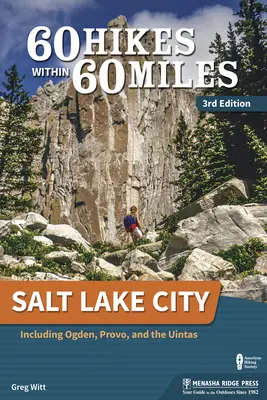 60 túr v okruhu 60 míľ: Salt Lake City: Vrátane Ogdenu, Provo a Uintas - 60 Hikes Within 60 Miles: Salt Lake City: Including Ogden, Provo, and the Uintas