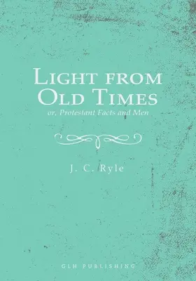 Svetlo zo starých čias; alebo, Protestantské fakty a ľudia - Light from Old Times; or, Protestant Facts and Men