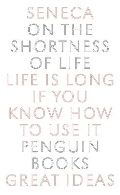 O krátkosti života: Život je dlhý, ak ho vieš využiť - On the Shortness of Life: Life Is Long If You Know How to Use It