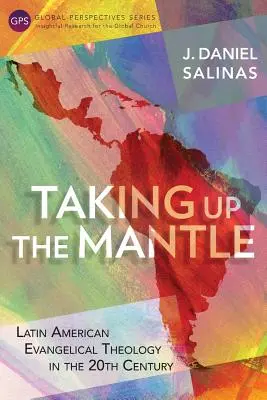 Prevzatie plášťa: Latinsko-americká evanjelická teológia v 20. storočí - Taking Up the Mantle: Latin American Evangelical Theology in the 20th Century