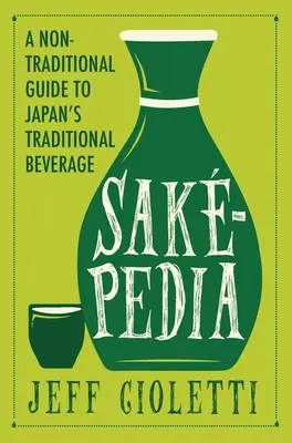 Sakepedia: Netradičný sprievodca tradičným japonským nápojom - Sakepedia: A Non-Traditional Guide to Japan's Traditional Beverage