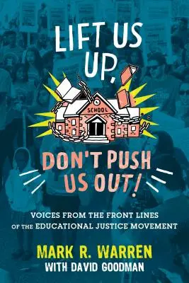 Pozdvihni nás, nevyháňaj nás!: Hlasy z prvej línie hnutia za spravodlivosť vo vzdelávaní - Lift Us Up, Don't Push Us Out!: Voices from the Front Lines of the Educational Justice Movement