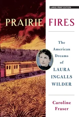 Prérijné požiare: Americké sny Laury Ingalls Wilderovej - Prairie Fires: The American Dreams of Laura Ingalls Wilder