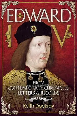 Eduard IV: zo súčasných kroník, listov a záznamov - Edward IV: From Contemporary Chronicles, Letters and Records