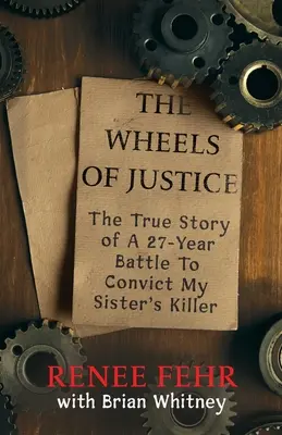 Kolesá spravodlivosti: Pravdivý príbeh 27-ročného boja o odsúdenie vraha mojej sestry - The Wheels Of Justice: The True Story Of A 27-Year Battle To Convict My Sister's Killer