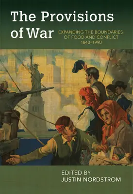 Vojnové zásoby: rozširovanie hraníc potravín a konfliktov v rokoch 1840 - 1990 - The Provisions of War: Expanding the Boundaries of Food and Conflict, 1840-1990