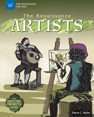 Renesanční umelci: S historickými projektmi pre deti - The Renaissance Artists: With History Projects for Kids