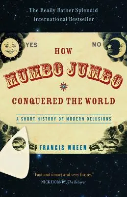 Ako Mumbo-Jumbo dobylo svet: Krátke dejiny moderných bludov - How Mumbo-Jumbo Conquered the World: A Short History of Modern Delusions