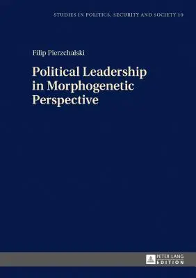 Politické vodcovstvo v morfogenetickej perspektíve - Political Leadership in Morphogenetic Perspective