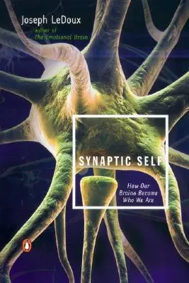Synaptické ja: Ako sa náš mozog stáva tým, kým sme - Synaptic Self: How Our Brains Become Who We Are