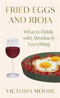 Smažené vajcia a Rioja - čo piť k úplne všetkému - Fried Eggs and Rioja - What to Drink with Absolutely Everything