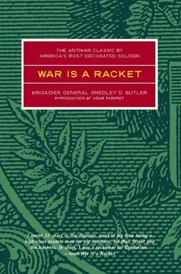 War Is a Racket: Protivojnová klasika od najvyznamenanejšieho amerického vojaka - War Is a Racket: The Antiwar Classic by America's Most Decorated Soldier