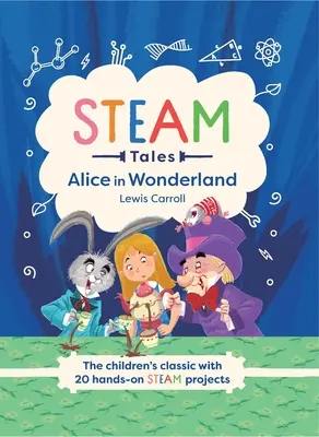 Parné rozprávky: Alica v krajine zázrakov: Klasika pre deti s 20 aktivitami na parný pohon - Steam Tales: Alice in Wonderland: The Children's Classic with 20 Steam Activities