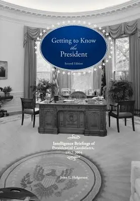 Spoznávanie prezidenta: Spravodajské informácie o prezidentských kandidátoch v rokoch 1952 - 2004 - Getting to Know the President: Intelligence Briefings of Presidential Candidates, 1952-2004