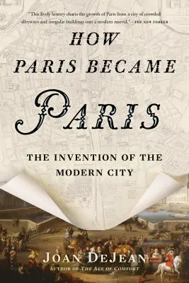 Ako sa Paríž stal Parížom: Ako sa Paríž stal metropolou: Vynález moderného mesta - How Paris Became Paris: The Invention of the Modern City