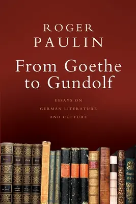 Od Goetheho po Gundolfa: Eseje o nemeckej literatúre a kultúre - From Goethe to Gundolf: Essays on German Literature and Culture