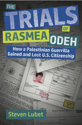 Proces s Rasmeou Odehovou: Ako palestínska partizánka získala a stratila občianstvo USA - The Trials of Rasmea Odeh: How a Palestinian Guerrilla Gained and Lost U.S. Citizenship