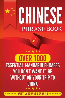Kniha čínskych fráz: Viac ako 1000 základných mandarínskych fráz, bez ktorých nechcete byť na svojej ceste do Číny - Chinese Phrase Book: Over 1000 Essential Mandarin Phrases You Don't Want to Be Without on Your Trip to China