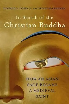 Pri hľadaní kresťanského Budhu: Ako sa ázijský mudrc stal stredovekým svätcom - In Search of the Christian Buddha: How an Asian Sage Became a Medieval Saint