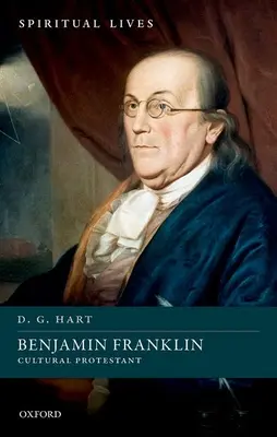 Benjamin Franklin: Kultúrny protestant - Benjamin Franklin: Cultural Protestant