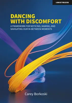 Tanec s nepohodou: Rámec na vnímanie, pomenovanie a navigáciu v našich medzičasoch - Dancing with Discomfort: A Framework for Noticing, Naming, and Navigating Our In-Between Moments