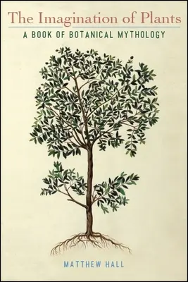 Predstavivosť rastlín: Kniha botanickej mytológie - The Imagination of Plants: A Book of Botanical Mythology