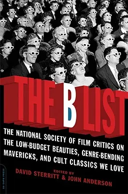 Zoznam B: Národná spoločnosť filmových kritikov o nízkorozpočtových krásavcoch, žánrových novátoroch a kultových klasikách, ktoré milujeme - The B List: The National Society of Film Critics on the Low-Budget Beauties, Genre-Bending Mavericks, and Cult Classics We Love