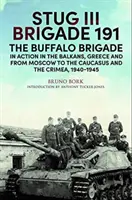Stug III Brigade 191, 1940-1945: Brigáda Buffalo v akcii na Balkáne, v Grécku a od Moskvy po Kursk a Sevastopol - Stug III Brigade 191, 1940-1945: The Buffalo Brigade in Action in the Balkans, Greece and from Moscow to Kursk and Sevastopol