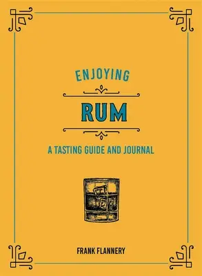 Vychutnávanie rumu: Ochutnávka a denník - Enjoying Rum: A Tasting Guide and Journal