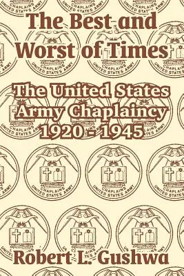 Najlepšie a najhoršie časy: Vojenský kaplán Spojených štátov amerických v rokoch 1920 - 1945 - The Best and Worst of Times: The United States Army Chaplaincy 1920 - 1945