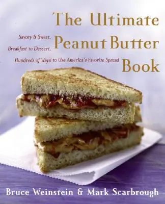 The Ultimate Peanut Butter Book: The Ultimate Peanut Butter Book: Sladké a slané, od raňajok po dezert, stovky spôsobov použitia obľúbenej americkej nátierky - The Ultimate Peanut Butter Book: Savory and Sweet, Breakfast to Dessert, Hundereds of Ways to Use America's Favorite Spread
