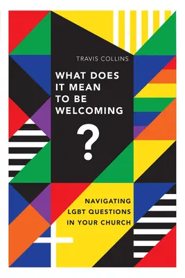 Čo znamená byť prívetivý? Ako sa orientovať v otázkach Lgbt vo vašom zbore? - What Does It Mean to Be Welcoming?: Navigating Lgbt Questions in Your Church