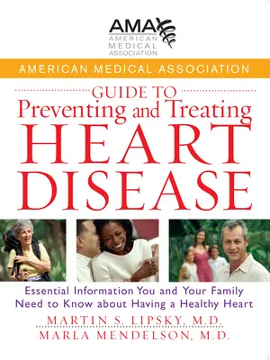 Sprievodca Americkej lekárskej asociácie pre prevenciu a liečbu ochorení srdca: Základné informácie, ktoré vy a vaša rodina potrebujete vedieť o srdcovej chorobe. - American Medical Association Guide to Preventing and Treating Heart Disease: Essential Information You and Your Family Need to Know about Having a Hea