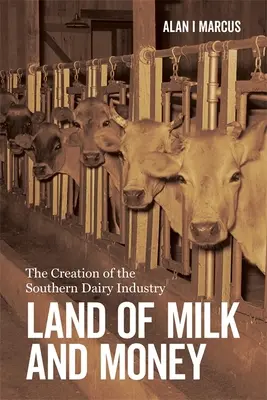 Krajina mlieka a peňazí: Vytvorenie južanského mliekarenského priemyslu - Land of Milk and Money: The Creation of the Southern Dairy Industry