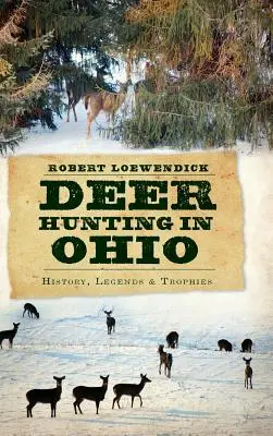 Lov jeleňov v Ohiu: História, legendy a trofeje - Deer Hunting in Ohio: History, Legends & Trophies