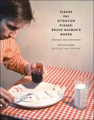 Venujte prosím pozornosť: Bruce Nauman's Words: Nauman: Writings and Interviews (Texty a rozhovory) - Pay Attention Please: Bruce Nauman's Words: Writings and Interviews