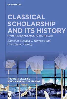 Klasická vzdelanosť a jej história: Od renesancie po súčasnosť. Essays in Honour of Christopher Stray - Classical Scholarship and Its History: From the Renaissance to the Present. Essays in Honour of Christopher Stray