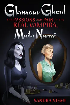 Glamour Ghoul: Maila Nurmi: vášne a bolesť skutočnej upírky - Glamour Ghoul: The Passions and Pain of the Real Vampira, Maila Nurmi