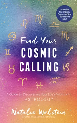 Nájdi svoje vesmírne povolanie: Príručka na objavenie svojho životného poslania pomocou astrológie - Find Your Cosmic Calling: A Guide to Discovering Your Life's Work with Astrology