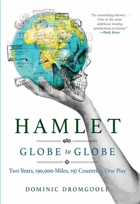 Hamlet od glóbusu ku glóbusu: Dva roky, 193 000 míľ, 197 krajín, jedna hra - Hamlet Globe to Globe: Two Years, 193,000 Miles, 197 Countries, One Play
