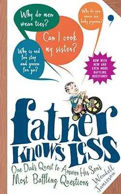 Otec vie menej: Jeden otec hľadá odpovede na najzáhadnejšie otázky svojho syna - Father Knows Less: One Dad's Quest to Answer His Son's Most Baffling Questions