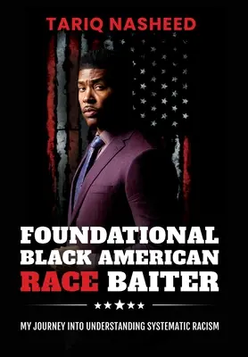 Fundamentálny černošský americký rasový baiter: Moja cesta k pochopeniu systematického rasizmu - Foundational Black American Race Baiter: My Journey Into Understanding Systematic Racism
