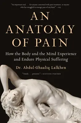 Anatómia bolesti: Ako telo a myseľ prežívajú a znášajú fyzické utrpenie - An Anatomy of Pain: How the Body and the Mind Experience and Endure Physical Suffering